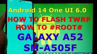 How to Flash TWRP and Root Samsung Galaxy A52 Android 14 One UI 6.0 Update: 2024-01