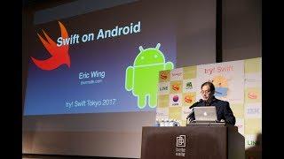 try! Swift Tokyo 2017 - Swift on Android: The Future of Cross-Platform Programming?