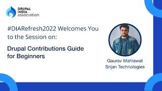 DrupalCamp India Refresh 2022 | Drupal Contributions Guide for Beginners by Gaurav Mahlawat