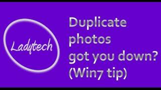 How to find duplicate photos in Windows 7 Video by Ladytech.