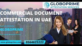 Step-by-Step Guide to Commercial Document Attestation in UAE| GloboPrime Attestation Services Expert