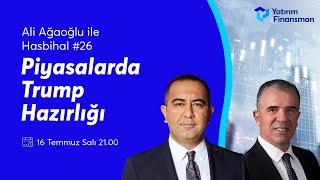 Ali Ağaoğlu ile Hasbihal #26 I Piyasalarda Trump Hazırlığı