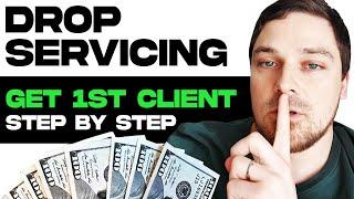 HOW TO GET YOUR FIRST DROP SERVICING CLIENT - FULL COURSE - STEP BY STEP TUTORIAL (FOR BEGINNERS)