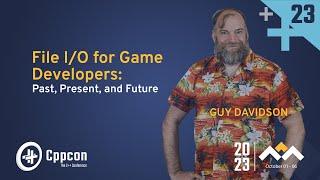 File I/O for Game Developers: Past, Present, and Future with C++ - Guy Davidson - CppCon 2023