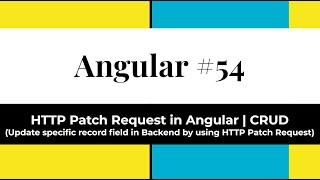 Angular #54 - HTTP Patch Request in Angular | CRUD(Update specific record field in Backend by Patch)