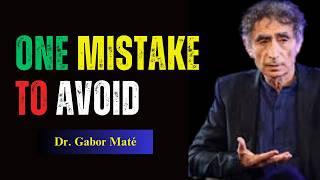 The Biggest Mistake People Make About Life | Dr. Gabor Maté