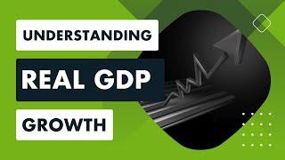 Understanding Real GDP Growth