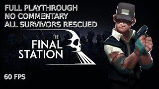The Final Station - FULL GAME [No Commentary] All Survivors Rescued!