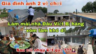 #435Làm Mái nhà Dâu Việt Bị hàng xóm làm khó dễ,Cải nhau xong kết quả???Gia đình anh 2 về chơi