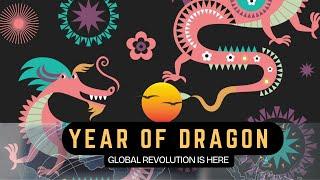 YEAR OF DRAGON 2024 ~ GLOBAL REVOLUTION IS HERE