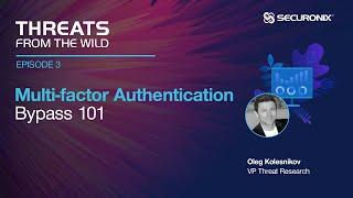 Threats from the Wild - Episode 3: Multi-Factor Authentication (MFA) Bypass 101