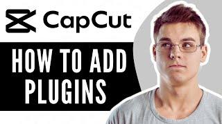 How To Add Plugins In Capcut - Full Guide !!