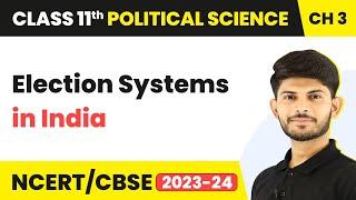 Election Systems in India - Election And Representation | Class 11 Political Science