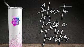 How to Prep a Tumbler (DON'T SKIP THIS STEP!)