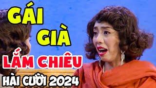 Hài Cười  "GÁI GIÀ LẮM CHIÊU" Hài Thu Trang Mới Nhất 2024 | Cười Vỡ Bụng Hài Hay 2024