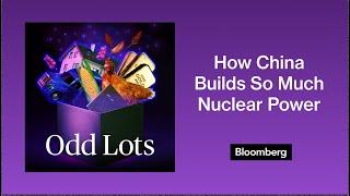 This Is How China Builds So Much Nuclear Power | Odd Lots