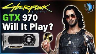 Cyberpunk 2077 — GTX 970 @ 1080p — Will It Play?
