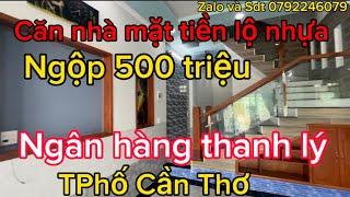 Ngân hàng thanh lý căn nhà mặt tiền lộ nhựa 500 triệu, TPhố Cần Thơ, LH 0792246079 gặp Long đẹp trai