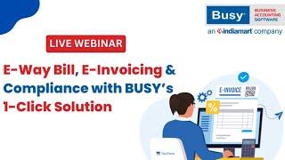 Effortless E-Way Bills & E-Invoices with BUSY’s 1-Click Solution | BUSY | GST