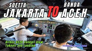 JAKARTA TO ACEH - AIRBUS 320 COCKPIT VIEW TAKEOFF AND LANDING FULL VIDEO || Terbang ke Serambi Mekah