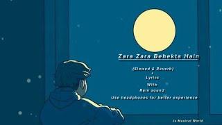 Zara zara behekta hain - JalRaj || (slowed & reverb) + Lyrics || Js Musical World