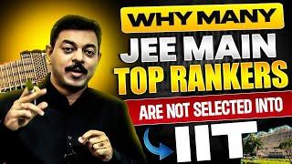 The SHOCKING Truth behind Many JEE Main Top Rankers are NOT selected in IIT