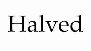 How to Pronounce Halved