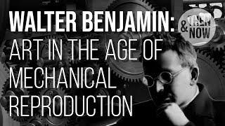 Walter Benjamin: The Work of Art in the Age of Mechanical Reproduction