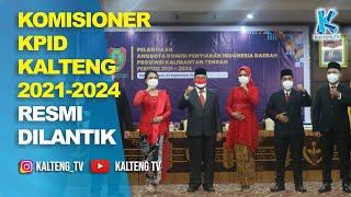 KOMISIONER KPID KALTENG 2021-2024 RESMI DILANTIK