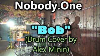 NOBODY.ONE "BOB" (DRUM COVER BY ALEX MININ)