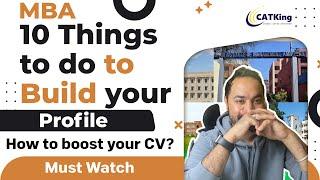 MBA - 10 Things to do to Build your Profile | How to boost your CV? | Must Watch