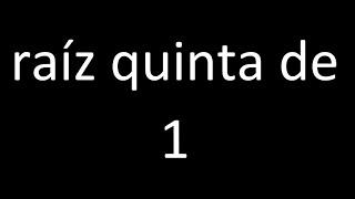 raiz quinta de 1 , raiz quinta y simbolo raices numero con procedimiento