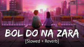 Bol do na zara (slow and reverb) Armaan Malik