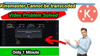 Kinemaster Cannot be Transcoded Video Problem Solved ||