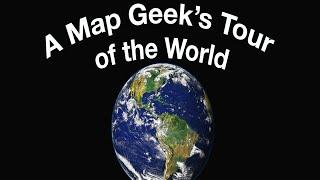 A Map Geek's Tour of the World