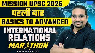 [Marathon] Basic to Advance - International Relations | UPSC/IAS 2025-26 | By Madhukar Kotawe