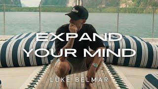 EXPAND YOUR MIND | LUKE BELMAR MOTIVATION