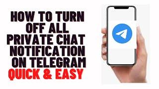 how to turn off all private chat notification on telegram