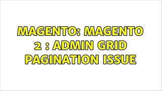 Magento: Magento 2 : Admin Grid Pagination Issue (2 Solutions!!)