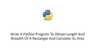 Write A Python Program To Obtain Length And Breadth Of A Rectangle And Calculate Its Area