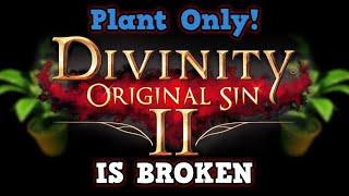 Divinity Original Sin 2 Is A Perfectly Balanced Game With No Exploits - The Plant Only Challenge