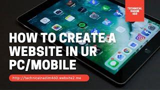 HOW TO CREATE A WEBSITE ON PC/MOBILE-TECHNICAL NADIM 460