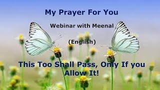 Webinar with Meenal : This Too Shall Pass, Only if You Allow It!