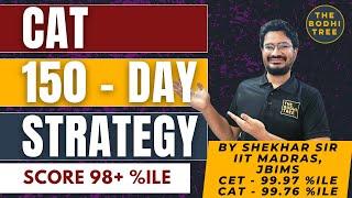 CAT 150-Day Strategy To Crack CAT 2024 | CAT 2024 | Score 98+ %ile | The Bodhi Tree | By Shekhar Sir