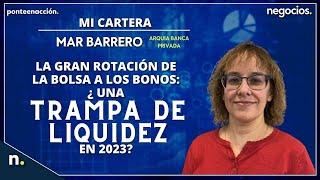 La gran rotación de la bolsa a los bonos: ¿Una trampa de liquidez en 2023?