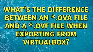 What's the difference between an \*.ova file and a \*.ovf file when exporting from VirtualBox?