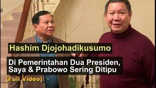 Hashim Djojohadikusumo: Di Era Dua Presiden, Saya & Prabowo Sering Ditipu (Full Video)