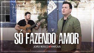 João Bosco & Vinícius - Só Fazendo Amor (Clipe Oficial)