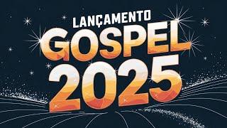 [ LANÇAMENTO GOSPEL 2025 ]Louvores de Adoração 2025 - Novos Louvores e Hinos Exclusivos! (OFICIAL)