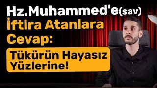 Hz.Muhammed'e(sav) İftira Atanlara Cevap: Tükürün Hayasız Yüzlerine!